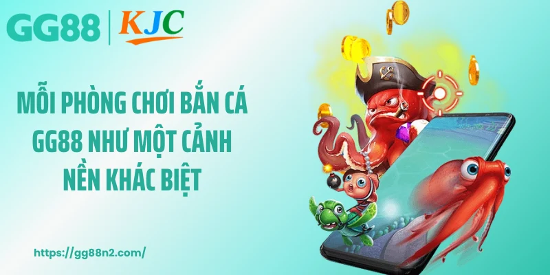Mỗi phòng chơi bắn cá GG88 như một cảnh nền khác biệt