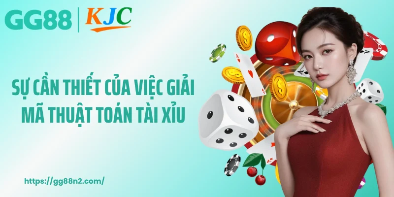 Sự cần thiết của việc giải mã thuật toán tài xỉu