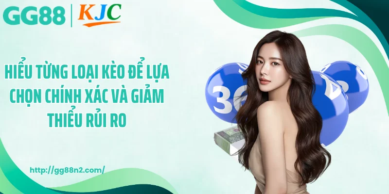 Hiểu từng loại kèo để lựa chọn chính xác và giảm thiểu rủi ro